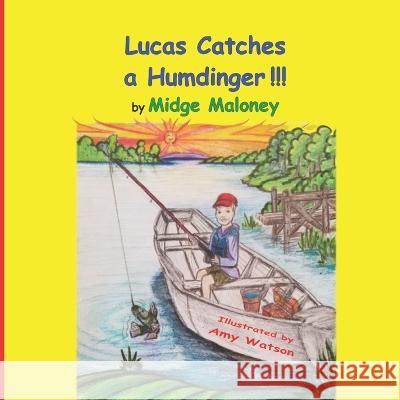 Lucas Catches a Humdinger! Midge Maloney, Amy Watson 9798808501270 Independently Published