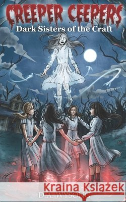 CREEPER CEEPERS Dark Sisters of the Craft - Book Seven D a Wysong   9798809285926 Independently Published