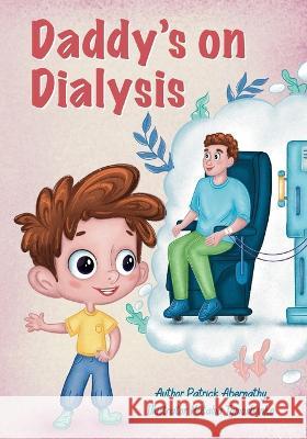 Daddy's on Dialysis Patrick Abernathy, Nataliia Tymoshenko 9798809334556