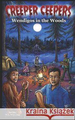 CREEPER CEEPERS - Wendigos in the Woods - Book Ten D a Wysong   9798809351584 Independently Published