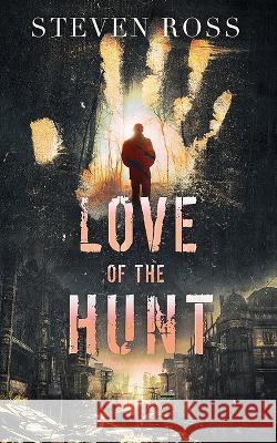 Love of the Hunt Steven Ross   9798809644907 Independently Published