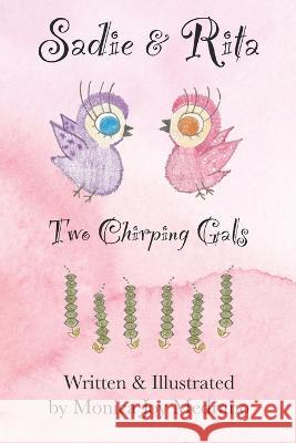 Sadie & Rita: Two Chirping Gals Monica Joy Medrano 9798809840699