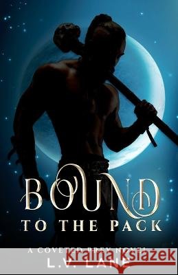 Bound to the Pack: A Dark Protectors Fantasy Romance L V Lane 9798809869485 Independently Published