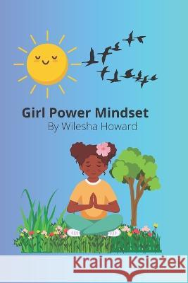 Girl Power Mindset Wilesha Howard   9798809902052 Independently Published