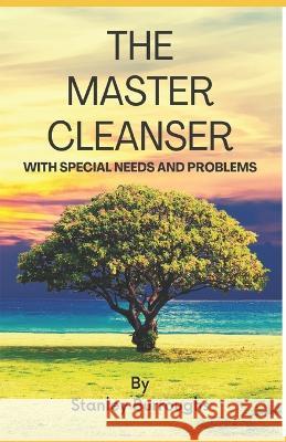 The Master Cleanser: With Special Needs and Problems Francisco Aponte, Jr Alisa Burroughs Joel Aponte 9798810739678 Independently Published
