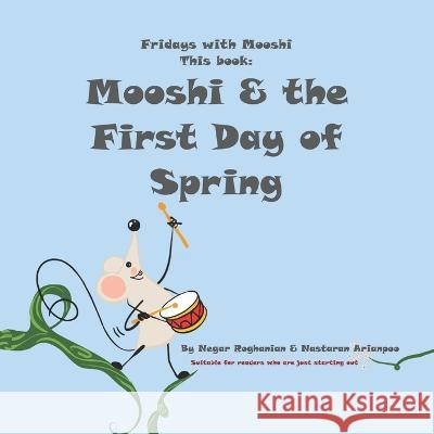Mooshi & the First Day of Spring Negar Roghanian, Nastaran Arianpoo, Su Thompson 9798810772521 Independently Published