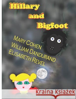 Hillary and Bigfoot: Mixed Media William Dandurand Elisabeth Revel Gary Revel 9798810829843 Independently Published