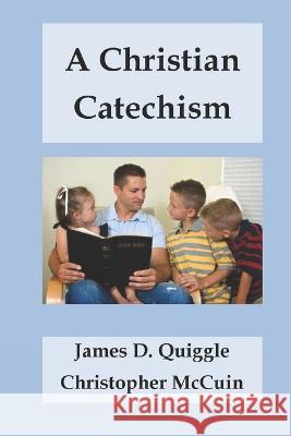 A Christian Catechism Quiggle James D. Quiggle 9798811271719