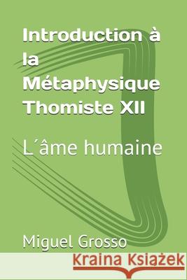 Introduction à la Métaphysique Thomiste XII: L´âme humaine Grosso, Miguel 9798811299256 Independently published