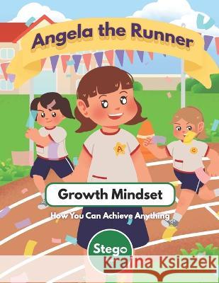Angela the Runner: Growth Mindset for Kids - How You Can Achieve Anything Stego Books 9798811547067 Independently Published