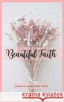 Beautiful Faith: Learn To Lean On God Jacqueline Gordon Cain   9798811579358
