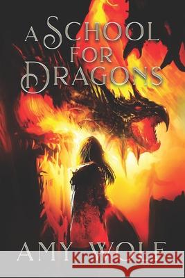 A School for Dragons: Book 1 of the Cavernis Series Amy Wolf, Cherith Vaughn 9798812295943 Independently Published