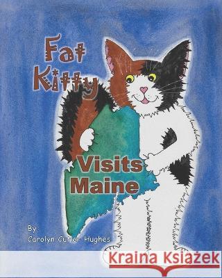 Fat Kitty Visits Maine Carolyn Cutler Hughes 9798812337971