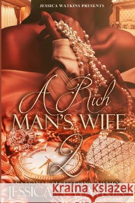 A Rich Man's Wife 2: the Finale Jessica N Watkins   9798812463045 Independently Published