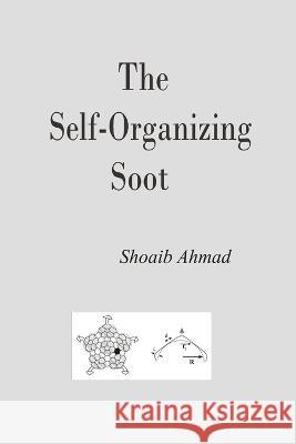 The Self-Organizing Soot Shoaib Ahmad   9798812728915 Independently Published