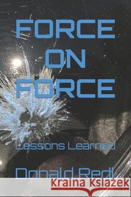 Force-On-Force: Lessons Learned Donald P Redl, Jr 9798813020582