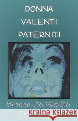 Where Do We Go From Here Donna Valenti Paterniti   9798813040955