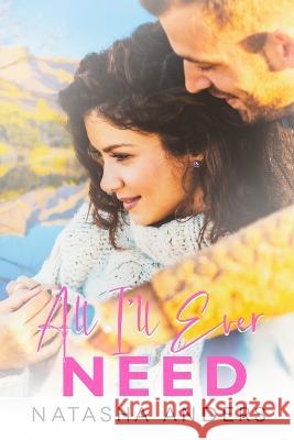 All I'll Ever Need Natasha Anders   9798813095344 Independently Published