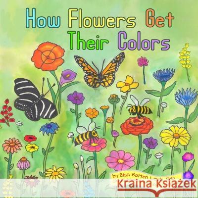 How Flowers Get Their Colors Amy Koch Johnson Bisa Batten Lewis Edd  9798813225819 Independently Published