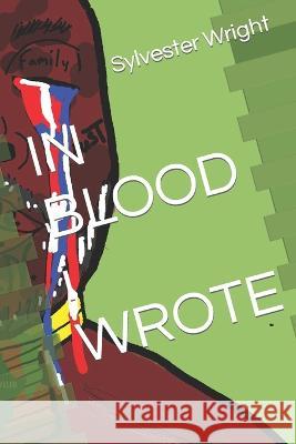 IN BLOOD i WROTE Lisa Marrie Forbes Sylvester Steven Wright Sylvester Steven Wright 9798813581571 Independently Published