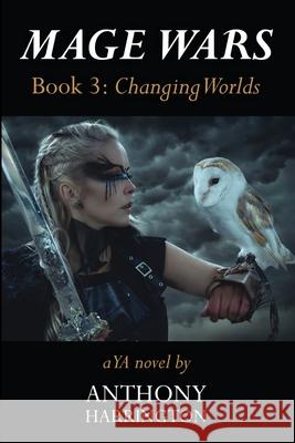 Mage Wars - Book 3: Changing Worlds Anthony Harrington   9798813633720