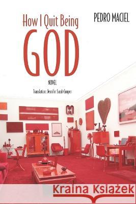 How I Quit Being God Jennifer Sarah Cooper Pedro Maciel  9798813708800 Independently Published