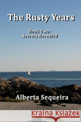 The Rusty Years: Book Two: Secrets Revealed Alberta Sequeira   9798813845888