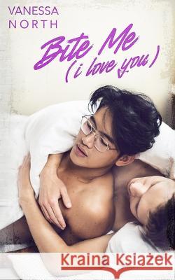 Bite Me (i love you) Vanessa North   9798813851650 Independently Published