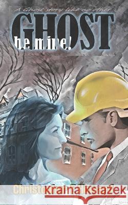 Ghost Be Mine! Christopher E Howard   9798813862496
