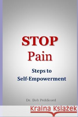 STOP Pain: Steps to Self-empowerment Bob Peddicord   9798813864506