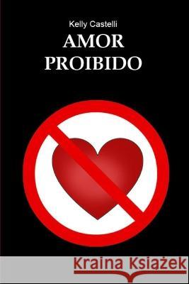 Amor Proibido Castelli Kelly Castelli 9798813945755 Independently published