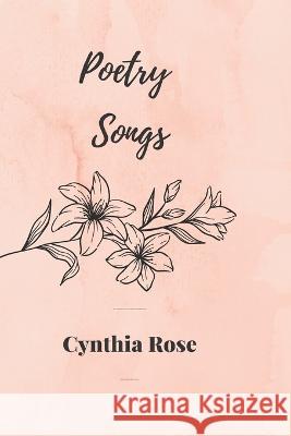 Poetry Songs Cynthia Rose   9798813950773 Independently Published