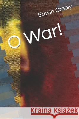 O War! Edwin Creely   9798814103215