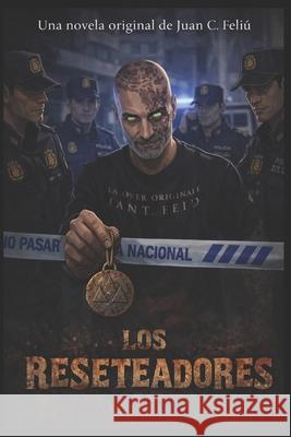 Los Reseteadores Juan C Feliu   9798814292872 Independently Published
