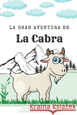 La Gran Aventura de la Cabra Karol Vasquez Laura Futrell Laura Futrell 9798814476043