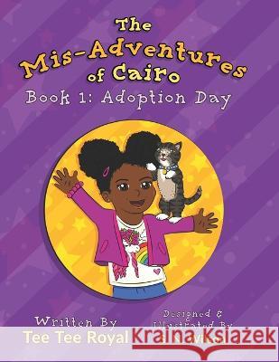 The Mis-Adventures of Cairo: Adoption Day S N Wilson Tee Tee Royal  9798814537010 Independently Published