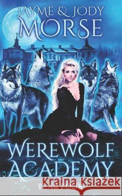 Werewolf Academy: Year Four Jody Morse Jayme Morse  9798814543905