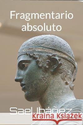 Fragmentario absoluto Sael Ibáñez 9798814790378 Independently Published