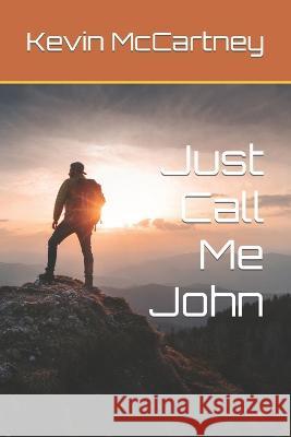 Just Call Me John McCartney Kevin Mark McCartney 9798815065482