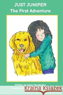 Just Juniper: The First Adventure Silvia Maria de la Fe Irene Hernandez  9798815142183 Independently Published