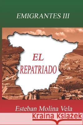 El Repatriado Esteban Molina Vela   9798815549739