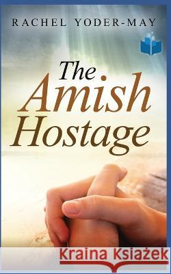 The Amish Hostage Rachel Yoder   9798815743748 Independently Published