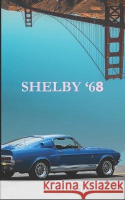 Shelby '68 A J Ortiz   9798815893269 Independently Published