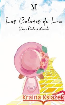 Los Colores de Luz Librerio Ed Voz de Tinta Jorge Pacheco Zavala 9798815902541 Independently Published