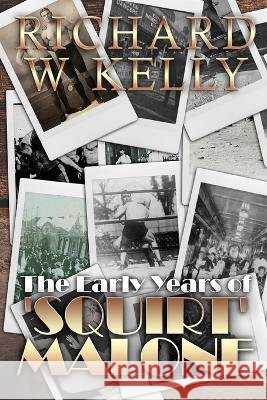 The Early Years of 'Squirt' Malone Richard W Kelly 9798815928787