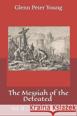 The Messiah of the Defeated: Vol. II - The Addendums Glenn Peter Young 9798815977884