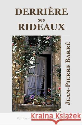 Derrière ses rideaux Barré, Jean-Pierre 9798816841153 Independently Published