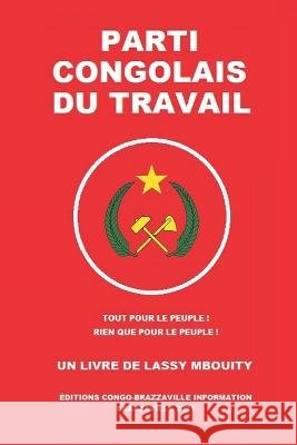 Parti Congolais Du Travail Editions Congo-Brazzaville Information Lassy Mbouity  9798816885713