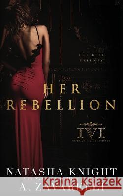 Her Rebellion Natasha Knight A Zavarelli  9798816957281 Independently Published