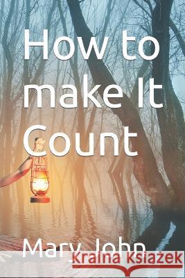 How to make It Count Mary John   9798817016963 Independently Published